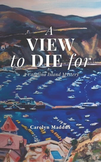 A View to Die For Carolyn Maddux
