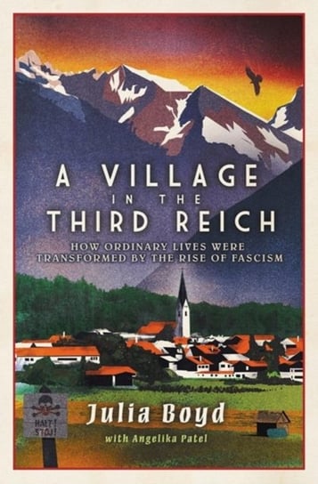 A Village in the Third Reich: How Ordinary Lives Were Transformed By the Rise of Fascism Boyd Julia, Angelika Patel