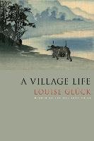 A Village Life Gluck Louise