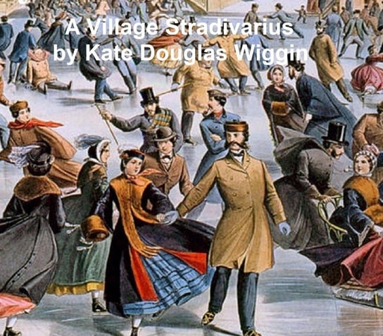 A Village Stradivarius Wiggin Kate Douglas