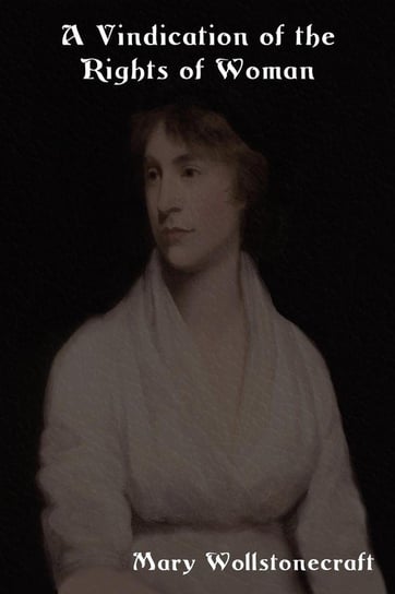 A Vindication of the Rights of Woman Wollstonecraft Mary