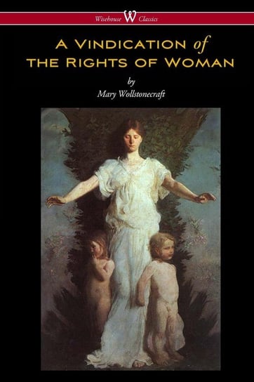 A Vindication of the Rights of Woman (Wisehouse Classics - Original 1792 Edition) Wollstonecraft Mary