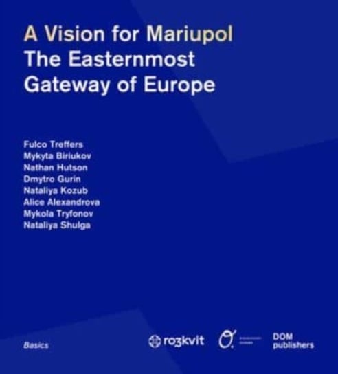 A Vision for Mariupol: The Easternmost Gateway of Europe Opracowanie zbiorowe