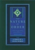 A Vision of a Living World: The Nature of Order, Book 3 Alexander Christopher