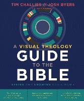 A Visual Theology Guide to the Bible: Seeing and Knowing God's Word Challies Tim, Byers Josh