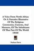 A Voice from North Africa: Or a Narrative Illustrative of the Religious Ceremonies, Customs, and Manners, of the Inhabitants of That Part of the Davis Nathan