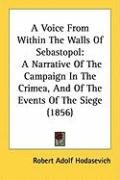 A Voice from Within the Walls of Sebastopol: A Narrative of the Campaign in the Crimea, and of the Events of the Siege (1856) Hodasevich Robert Adolf