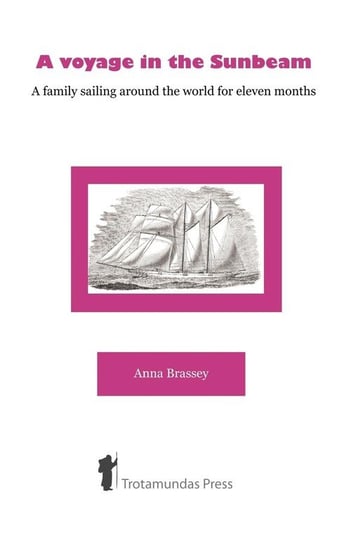 A Voyage in the Sunbeam - A Family Sailing Around the World Brassey Anna