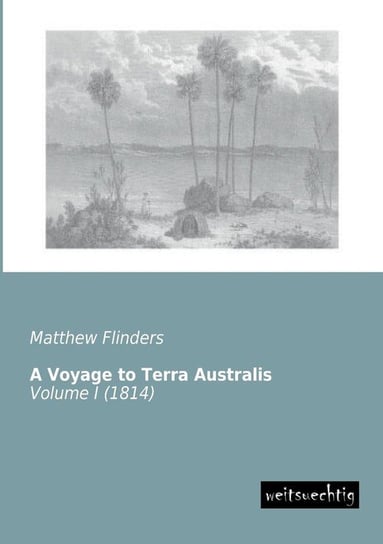 A Voyage to Terra Australis Flinders Matthew