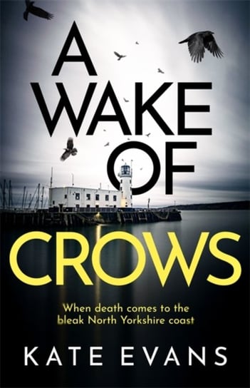 A Wake of Crows: The first in a completely thrilling new police procedural series set in Scarborough Kate Evans