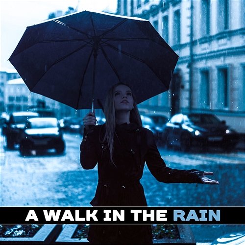 A Walk in the Rain: Soothing Sounds of Nature for Relaxation, Mindfulness Meditation, Best Sleep Aid, Healing Rain for Reiki Therapy, Dreamy Mood Healing Rain Sounds