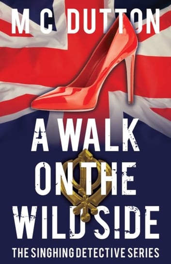 A Walk on the Wild Side. The fourth in the Singhing Detective Series M. C. Dutton