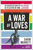 A War of Loves: The Unexpected Story of a Gay Activist Discovering Jesus Bennett David