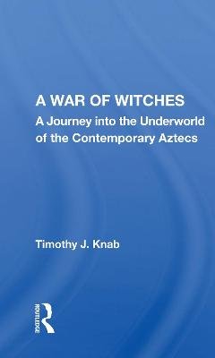 A War of Witches: A Journey into the Underworld of the Contemporary Aztecs Taylor & Francis Ltd.