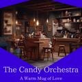 A Warm Mug of Love The Candy Orchestra