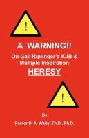 A Warning!! on Gail Riplinger's Kjb & Multiple Inspiration Heresy Waite D. A.