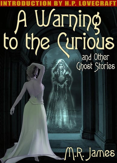 A Warning to the Curious and Other Ghost Stories James M. R.