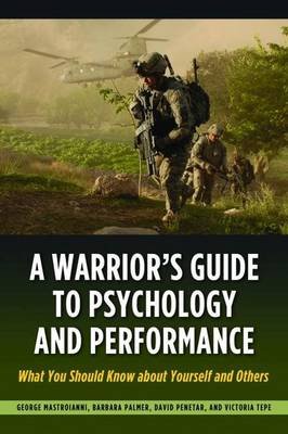 A Warrior's Guide to Psychology and Performance: What You Should Know about Yourself and Others Tepe Victoria, Mastroianni George, Palmer Barbara