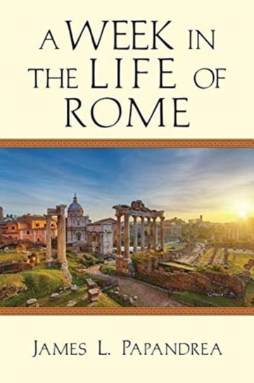 A Week in the Life of Rome Papandrea James L.