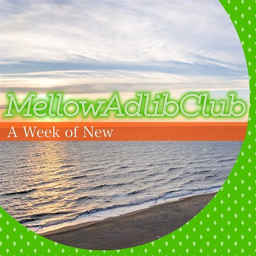 A Week of New Mellow Adlib Club
