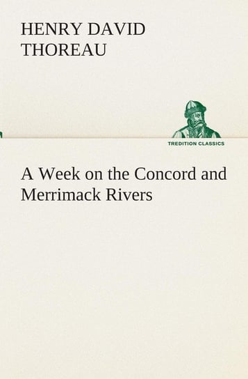 A Week on the Concord and Merrimack Rivers Thoreau Henry David
