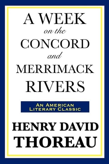 A Week on the Concord and Merrimack Rivers Thoreau Henry David
