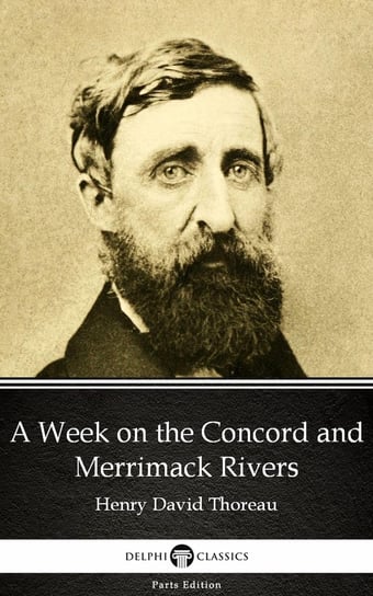 A Week on the Concord and Merrimack Rivers by Henry David Thoreau. Delphi Classics (Illustrated) Thoreau Henry David