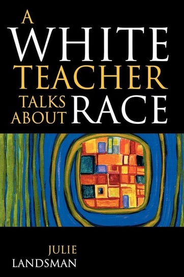 A White Teacher Talks about Race Landsman Julie
