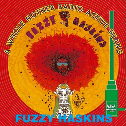 A Whole Nother Radio Active Thang Fuzzy Haskins