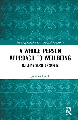 A Whole Person Approach to Wellbeing: Building Sense of Safety Johanna Lynch