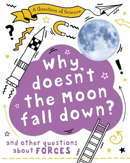 A Why Doesnt the Moon Fall Down? And Other Questions about Forces Claybourne Anna