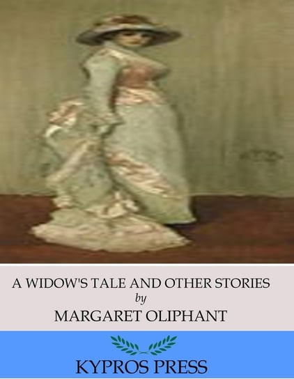 A Widow’s Tale and Other Stories Oliphant Margaret