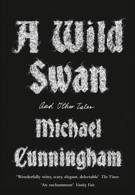 A Wild Swan: And Other Tales Cunningham Michael
