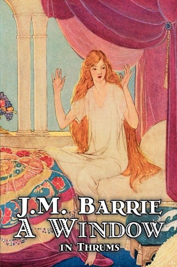 A Window in Thrums by J. M. Barrie, Fantasy, Fairy Tales, Folk Tales, Legends & Mythology Barrie J. M.