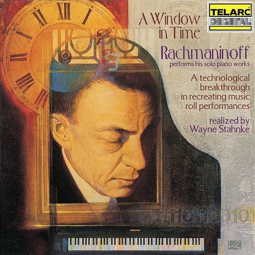 A Window in Time: Rachmaninoff Performs His Solo Piano Works (Realized by Wayne Stahnke) Sergei Rachmaninoff