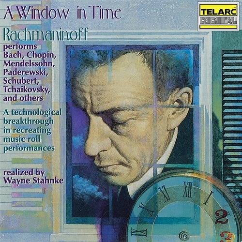 A Window in Time: Rachmaninoff Performs Works of Other Composers (Realized by Wayne Stahnke) Sergei Rachmaninoff