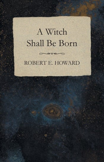 A Witch Shall Be Born Howard Robert E.