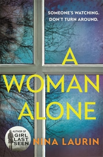 A Woman Alone. A gripping and intense psychological thriller Nina Laurin