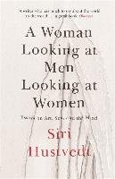 A Woman Looking at Men Looking at Women Hustvedt Siri