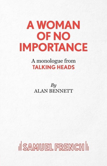 A Woman of No Importance - A monolgue from Talking Heads Bennett Alan