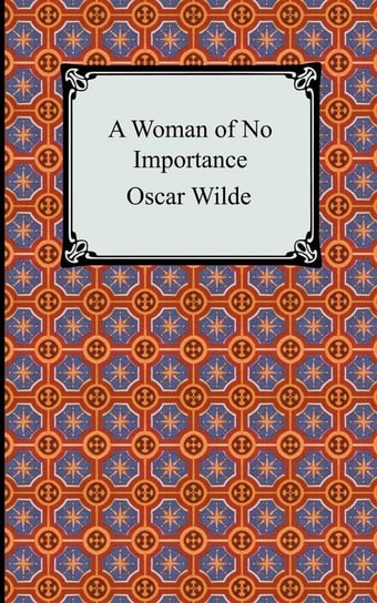 A Woman of No Importance Wilde Oscar