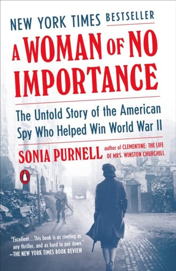 A Woman of No Importance: The Untold Story of the American Spy Who Helped Win World War II Sonia Purnell