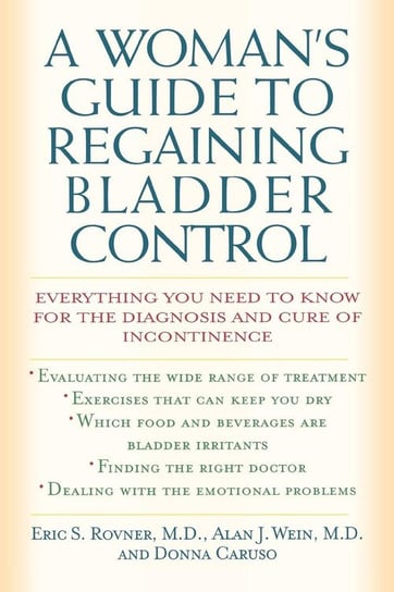 A Woman's Guide to Regaining Bladder Control Rovner Eric S.