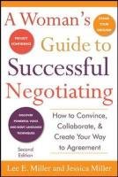 A Woman's Guide to Successful Negotiating, Second Edition Miller Lee E., Miller Jessica