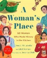 A Woman's Place: The Inventors, Rumrunners, Lawbreakers, Scientists, and Single Moms Who Changed the World with Food Ahuluwalia Deepi, Ferrari Stef