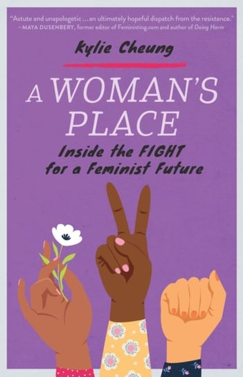 A Womans Place: Inside the Fight for a Feminist Future Kylie Cheung