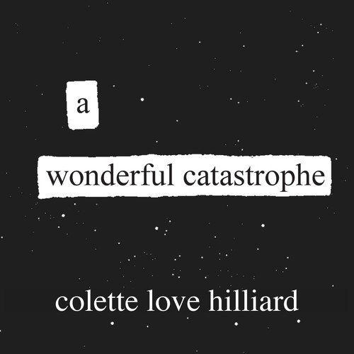 A Wonderful Catastrophe Hilliard Colette Love