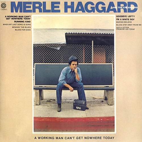 A Working Man Can't Get Nowhere Merle Haggard