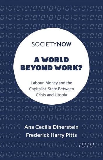 A World Beyond Work? Labour, Money and the Capitalist State Between Crisis and Utopia Opracowanie zbiorowe