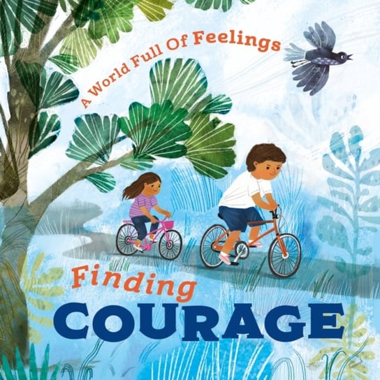 A World Full of Feelings: Finding Courage Louise Spilsbury